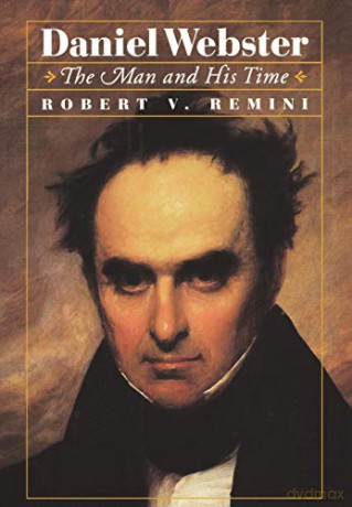 Daniel Webster - The Man and His Time - Robert Remini [KSIĄŻKA]