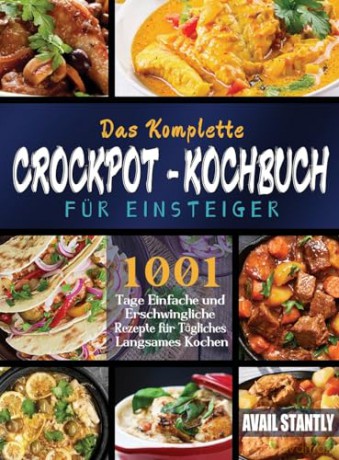 Das Komplette Crockpot-Kochbuch für Einsteiger - Avail Stantly [KSIĄŻKA]