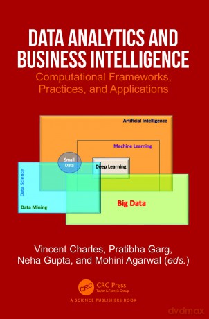 Data Analytics and Business Intelligence: Computational Frameworks, Practices, and Applications - Vincent Charles [KSIĄŻKA]
