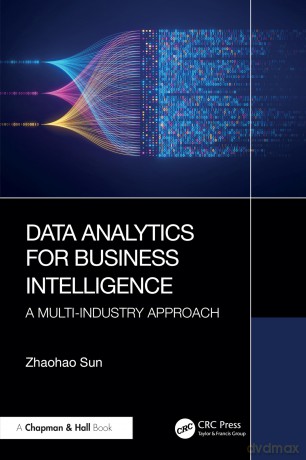 Data Analytics for Business Intelligence: A Multi-Industry Approach - Zhaohao Sun [KSIĄŻKA]