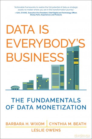 Data Is Everybody's Business: The Fundamentals of Data Monetization (Management on the Cutting Edge) - Barbara H. Wixom [KSIĄŻKA]