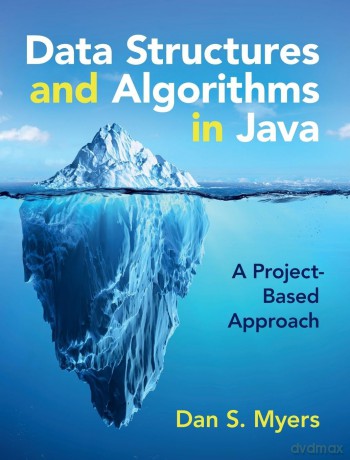 Data Structures and Algorithms in Java: A Project-Based Approach - Dan S. Myers [KSIĄŻKA]