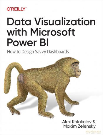 Data Visualization with Microsoft Power Bi: How to Design Savvy Dashboards - Alex Kolokolov [KSIĄŻKA]