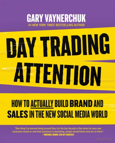 Day Trading Attention: How to Actually Build Brand and Sales in the New Social Media World [KSIĄŻKA]