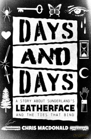 Days and Days: A Story About Sunderland's Leatherface and the Ties That Bind - Chris MacDonald [KSIĄŻKA]