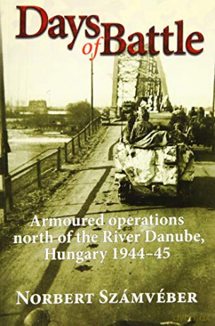Days of Battle: Armoured Operations North of the River Danube, Hungary 1944-45 - Norbert Számvéber [KSIĄŻKA]