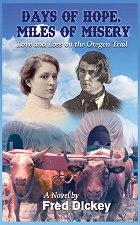 Days of Hope, Miles of Misery: Love and Loss on the Oregon Trail - Fred Dickey [KSIĄŻKA]