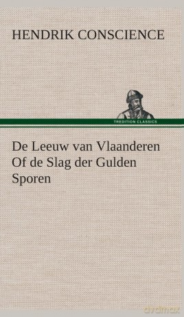 De Leeuw van Vlaanderen Of de Slag der Gulden Sporen - Hendrik Conscience [KSIĄŻKA]