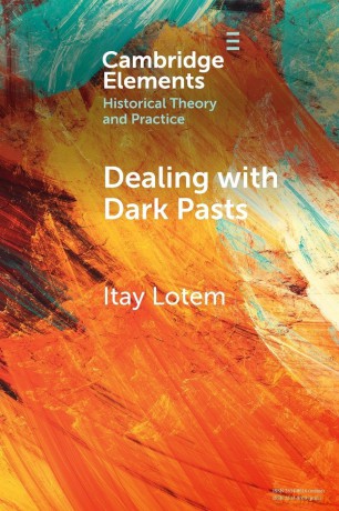 Dealing with Dark Pasts: A European History of Auto-Critical Memory in Global Perspective (Elements in Historical Theory and Practice) - Lotem [KSIĄŻKA]