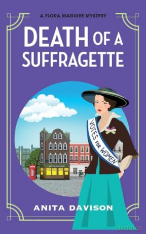 Death of a Suffragette: A page-turning historical cozy mystery series from Anita Davison for 2024 (The Flora Maguire Mysteries, 3) - Anita Davison [KSIĄŻKA]
