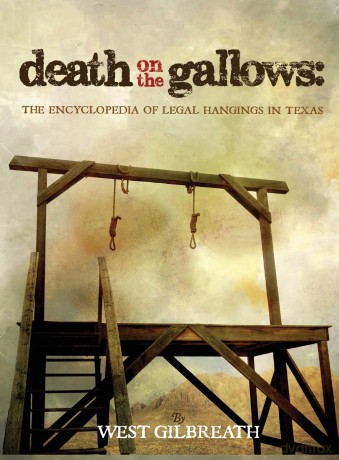 Death on the Gallows: The Encyclopedia of Legal Hangings in Texas - West C Gilbreath [KSIĄŻKA]