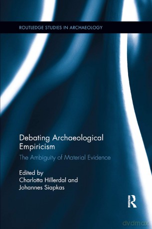 Debating Archaeological Empiricism: The Ambiguity of Material Evidence (Routledge Studies in Archaeology) - Charlotta Hillerdal [KSIĄŻKA]