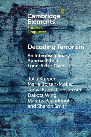 Decoding Terrorism: An Interdisciplinary Approach to a Lone-Actor Case (Elements in Forensic Linguistics) - Julia Kupper [KSIĄŻKA]