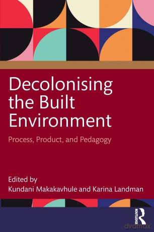 Decolonising the Built Environment: Process, Product, and Pedagogy - Kundani Makakavhule [KSIĄŻKA]
