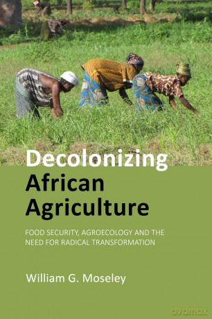 Decolonizing African Agriculture: Food Security, Agroecology and the Need for Radical Transformation - Prof. William G. Moseley [KSIĄŻKA]