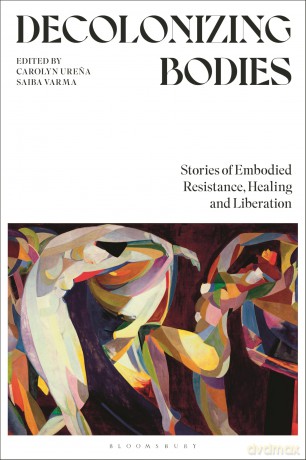 Decolonizing Bodies: Stories of Embodied Resistance, Healing and Liberation - Saiba Varma [KSIĄŻKA]