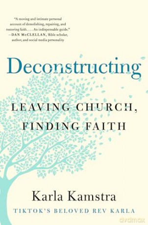 Deconstructing: Leaving Church, Finding Faith - Karla Kamstra [KSIĄŻKA]