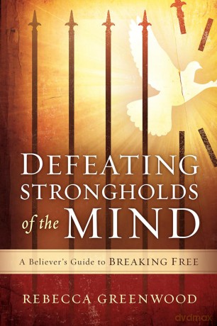 Defeating Strongholds of the Mind: A Believer's Guide to Breaking Free - Rebecca Greenwood [KSIĄŻKA]