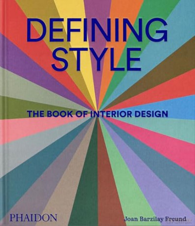 Defining Style: The Book of Interior Design - Joan Barzilay Freund [KSIĄŻKA]