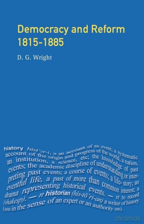 Democracy and Reform, 1815-1885 (Seminar Studies In History) - D. G. Wright [KSIĄŻKA]