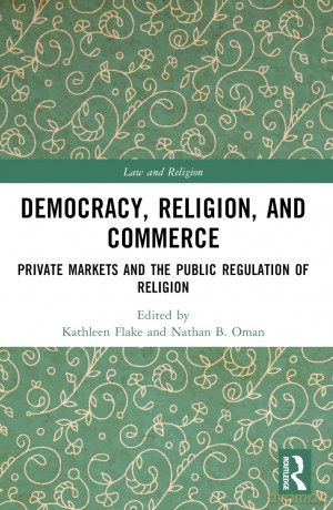 Democracy, Religion, and Commerce: Private Markets and the Public Regulation of Religion (Law and Religion) - Kathleen Flake [KSIĄŻKA]