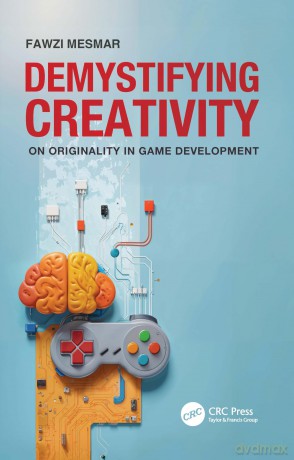 Demystifying Creativity: On Originality in Game Development - Fawzi Mesmar [KSIĄŻKA]