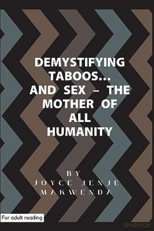Demystifying Taboos and Sex: The Mother of All Humanity - Joyce Jenje-Makwenda [KSIĄŻKA]