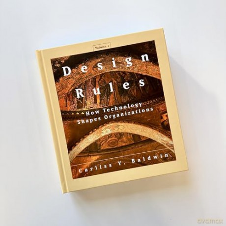 Design Rules, Volume 2: How Technology Shapes Organizations - Carliss Y. Baldwin [KSIĄŻKA]