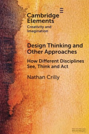Design Thinking and Other Approaches: How Different Disciplines See, Think and Act (Elements in Creativity and Imagination) - Crilly Nathan [KSIĄŻKA]
