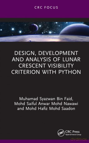 Design, Development and Analysis of Lunar Crescent Visibility Criterion With Python - Muhamad Syazwan Bin Faid [KSIĄŻKA]