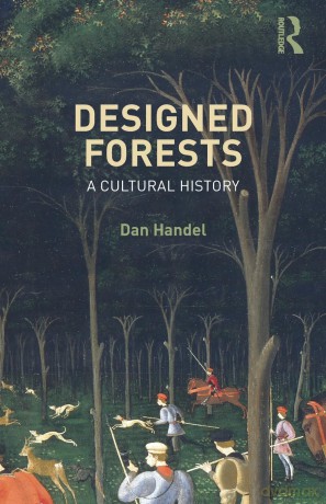 Designed Forests: A Cultural History - Dan Handel [KSIĄŻKA]