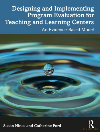 Designing and Implementing Program Evaluation for Teaching and Learning Centers: An Evidence-Based Model - Susan Hines [KSIĄŻKA]