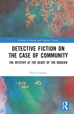 Detective Fiction on the Case of Community: The Mystery at the Heart of the Modern (Literary Criticism and Cultural Theory) - Devin Fromm [KSIĄŻKA]