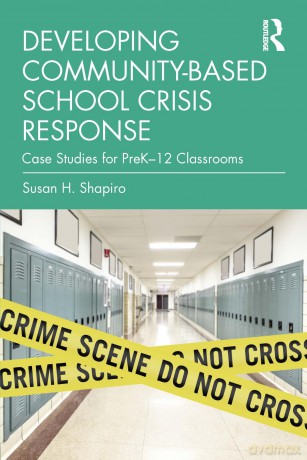 Developing Community-Based School Crisis Response: Case Studies for PreK-12 Classrooms - Susan H. Shapiro [KSIĄŻKA]