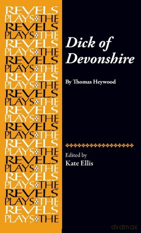 Dick of Devonshire: By Thomas Heywood (The Revels Plays) - Kate Ellis [KSIĄŻKA]