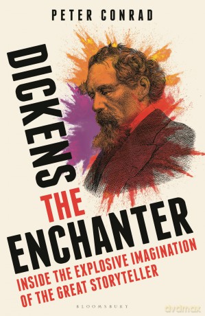 Dickens the Enchanter: Inside the Explosive Imagination of the Great Storyteller - Peter Conrad [KSIĄŻKA]