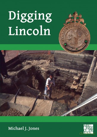 Digging Lincoln: An Archaeological Memoir (Archaeological Lives) - Michael J. Jones [KSIĄŻKA]