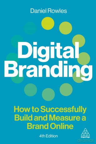 Digital Branding: How to Successfully Build and Measure a Brand Online - Daniel Rowles [KSIĄŻKA]