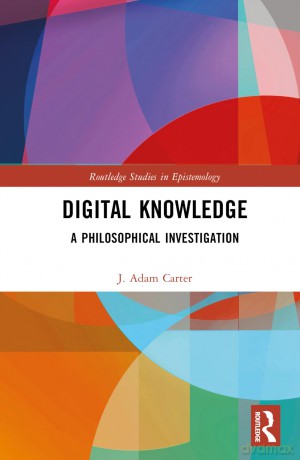 Digital Knowledge: A Philosophical Investigation (Routledge Studies in Epistemology) - J. Adam Carter [KSIĄŻKA]