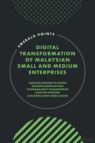 Digital Transformation of Malaysian Small and Medium Enterprises (Emerald Points) - Farzana Parveen Tajudeen [KSIĄŻKA]