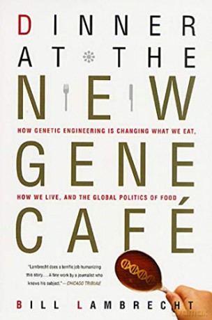 Dinner at the New Gene Café: How Genetic Engineering Is Changing What We Eat, How We Live, and the Global Politics of Food - Bill Lambrecht [KSIĄŻKA]