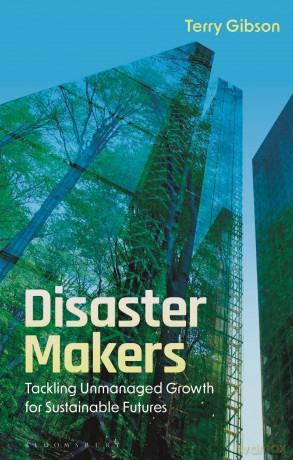 Disaster Makers: Tackling Unmanaged Growth for Sustainable Futures - Terry Gibson [KSIĄŻKA]