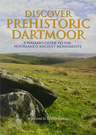 Discover Prehistoric Dartmoor: A Walker's Guide to the Moorlands Ancient Monuments - William D. Lethbridge [KSIĄŻKA]