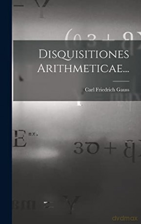 Disquisitiones Arithmeticae... - Carl Friedrich Gauss [KSIĄŻKA]