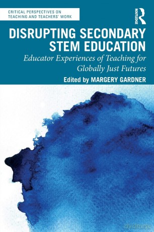 Disrupting Secondary STEM Education: Educator Experiences of Teaching for Globally Just Futures (Critical Perspectives on Teaching and Teachers' Work) - Margery Gardner [KSIĄŻKA]