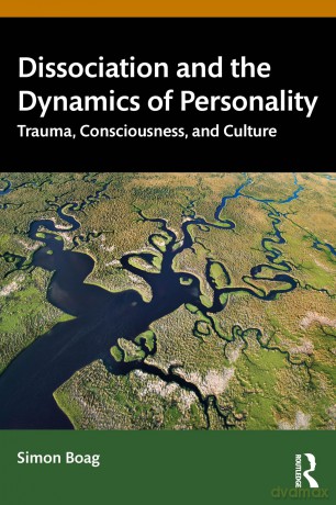 Dissociation and the Dynamics of Personality: Trauma, Consciousness, and Culture - Simon Boag [KSIĄŻKA]