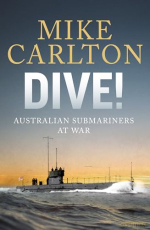 Dive: Australian Submariners at War - Mike Carlton [KSIĄŻKA]
