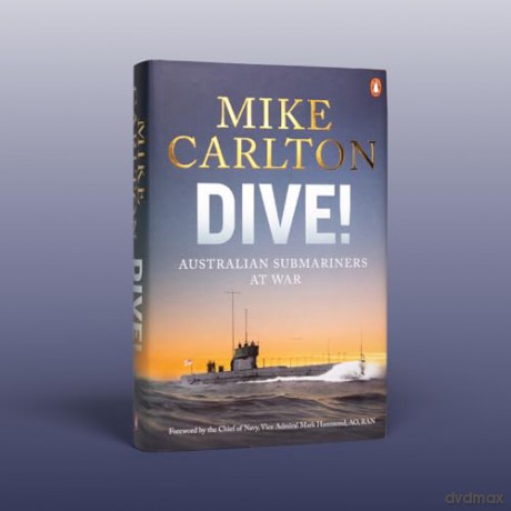 Dive: Australian Submariners at War - Mike Carlton [KSIĄŻKA]