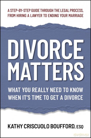 Divorce Matters: What You Really Need to Know When It's Time to Get a Divorce - Kathy Criscuolo Boufford Esq [KSIĄŻKA]