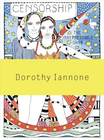 Dorothy Iannone: Censorship and the Irrepressible Drive Toward Love and Divinity - Heike Munder [KSIĄŻKA]